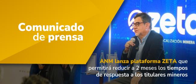 ANM lanza plataforma ZETA que permitirá reducir a 2 meses los tiempos de respuesta a los titulares mineros
