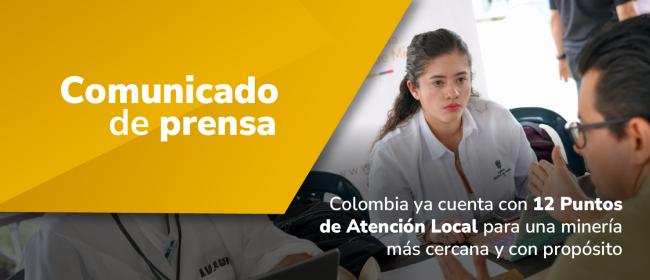 Colombia ya cuenta con 12 Puntos de Atención Local para una minería más cercana y con propósito