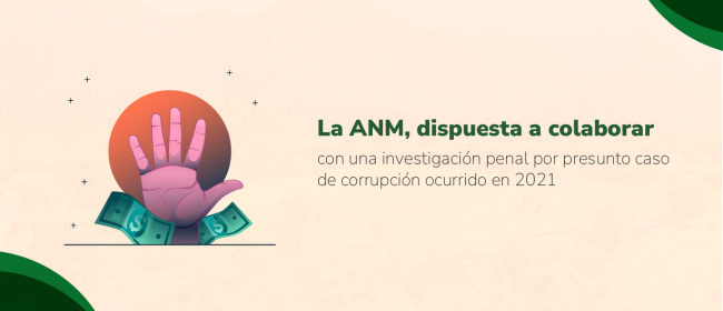 ANM, dispuesta a colaborar con una investigación penal por presunto caso de corrupción ocurrido en 2021